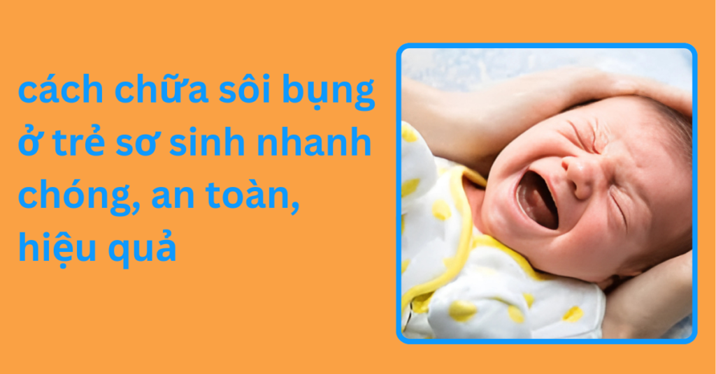 cách chữa sôi bụng ở trẻ sơ sinh nhanh chóng, an toàn, hiệu quả cách chữa sôi bụng ở trẻ sơ sinh nhanh chóng, an toàn, hiệu quả