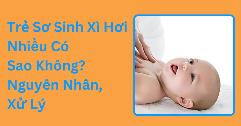 Trẻ sơ sinh xì hơi nhiều có sao không? nguyên nhân, cách xử lý Trẻ Sơ Sinh Xì Hơi Nhiều Có Sao Không? Nguyên Nhân, Xử Lý