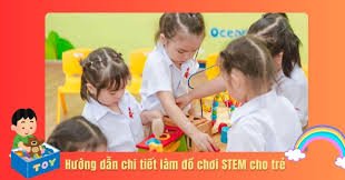 5+ Cách Làm đồ chơi STEM cho trẻ mầm non, đơn giản độc đáo 2024