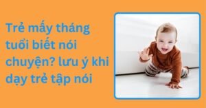 Trẻ mấy tháng tuổi biết nói chuyện? lưu ý khi dạy trẻ tập nói trẻ mấy tháng tuổi biết nói chuyện lưu ý khi dạy trẻ tập nói