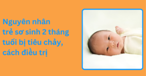 Nguyên nhân trẻ sơ sinh 2 tháng tuổi bị tiêu chảy, cách điều trị Nguyên nhân trẻ sơ sinh 2 tháng tuổi bị tiêu chảy, cách điều trị