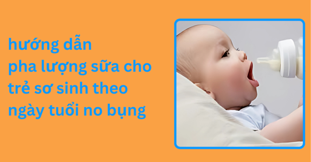 hướng dẫn pha lượng sữa cho trẻ sơ sinh theo ngày tuổi no bụng hướng dẫn pha lượng sữa cho trẻ sơ sinh theo ngày tuổi no bụng