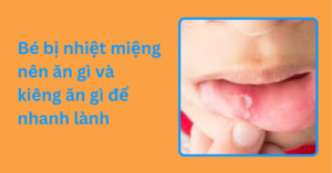 Bé bị nhiệt miệng nên ăn gì và kiêng ăn gì để nhanh lành .Bé bị nhiệt miệng nên ăn gì và kiêng ăn gì để nhanh lành