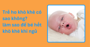 Trẻ ho khò khè có sao không? làm sao để bé hết khò khè khi ngủ Trẻ ho khò khè có sao không_ làm sao để bé hết khò khè khi ngủ